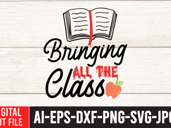 Bringing all the class svg design,back to school svg bundle , teacher tshirt bundle, teacher svg bundle,teacher svg,back to ,school svg back to school svg bundle, bundle cricut svg design