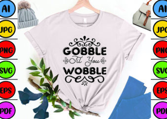 Gobble Til You Wobble t shirt design template