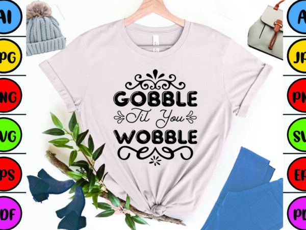 Gobble til you wobble t shirt design template