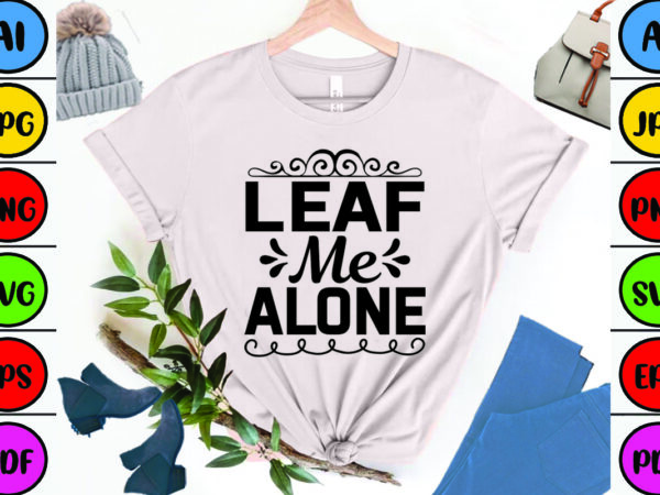 Leaf me alone t shirt vector graphic