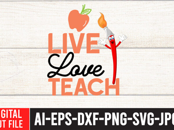 Live love teach svg deshign,back to school svg bundle , teacher tshirt bundle, teacher svg bundle,teacher svg,back to ,school svg back to school svg bundle, bundle cricut svg design digital