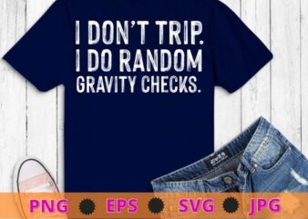 I Don’t Trip I Do Random Gravity Checks T-Shirt design svg