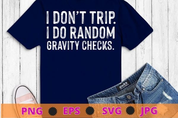I don’t trip i do random gravity checks t-shirt design svg