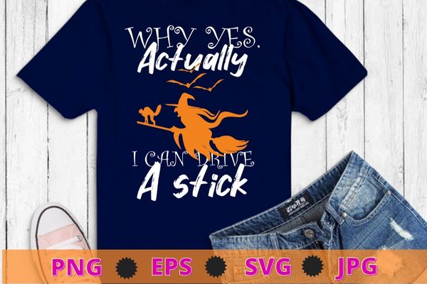 Why yes actually i can drive a strick witch funny halloween saying tee shirt svg t shirt design for sale