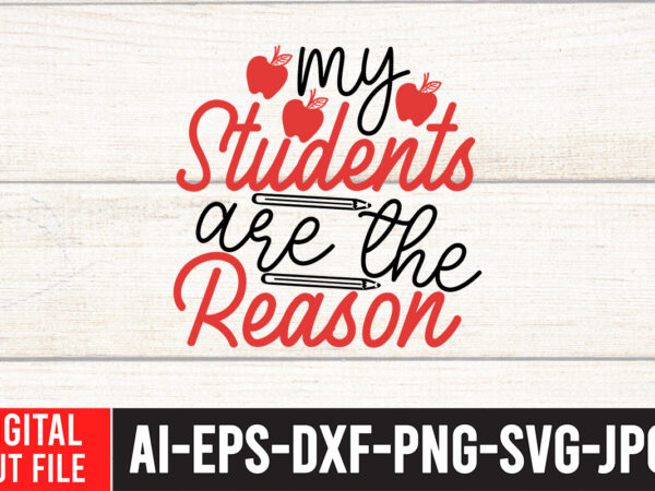 My students are the reason svg design,back to school svg bundle , teacher tshirt bundle, teacher svg bundle,teacher svg,back to ,school svg back to school svg bundle, bundle cricut svg