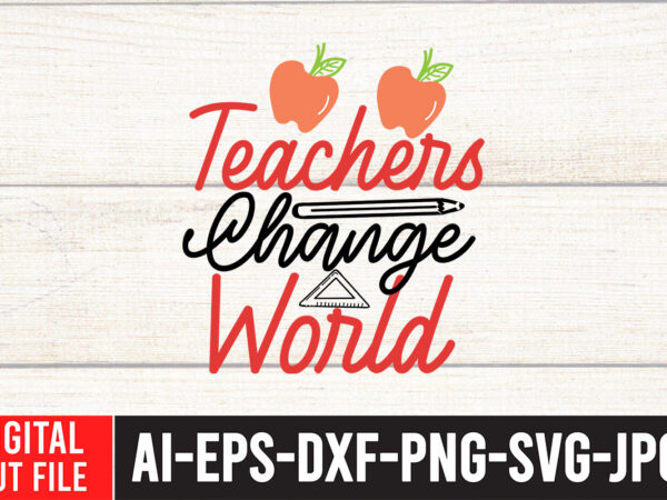 Teacher change world svg design,back to school svg bundle , teacher tshirt bundle, teacher svg bundle,teacher svg,back to ,school svg back to school svg bundle, bundle cricut svg design digital