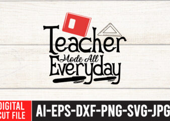 Teacher Mode all Everyday SVG Design,Back to school svg bundle , teacher tshirt bundle, teacher svg bundle,teacher svg,back to ,school svg back to school svg bundle, bundle cricut svg design