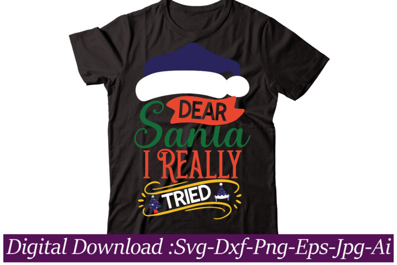 Dear Santa I Really Tried t-shirt design,christmas svg bundle, christmas svg, merry christmas svg, christmas cut files, svg files for christmas, svg files for cricut, silhouette,Christmas SVG Bundle, Merry Christmas,