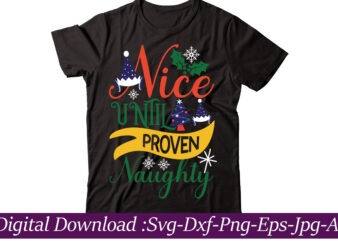 Nice Until Proven Naughty t-shirt design,christmas svg bundle, christmas svg, merry christmas svg, christmas cut files, svg files for christmas, svg files for cricut, silhouette,Christmas SVG Bundle, Merry Christmas, O