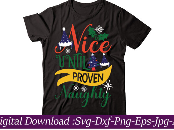 Nice until proven naughty t-shirt design,christmas svg bundle, christmas svg, merry christmas svg, christmas cut files, svg files for christmas, svg files for cricut, silhouette,christmas svg bundle, merry christmas, o