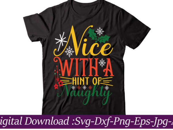 Nice with a hint of naughty t-shirt design,christmas svg bundle, christmas svg, merry christmas svg, christmas cut files, svg files for christmas, svg files for cricut, silhouette,christmas svg bundle, merry