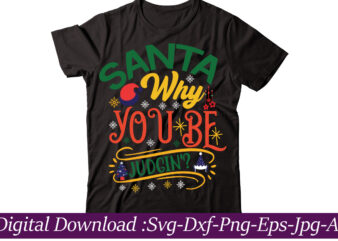 Santa Why You Be Judgin’? t-shirt design,christmas svg bundle, christmas svg, merry christmas svg, christmas cut files, svg files for christmas, svg files for cricut, silhouette,Christmas SVG Bundle, Merry Christmas,