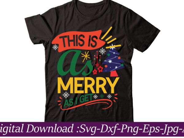 This is as merry as i get t-shirt design,christmas svg bundle, christmas svg, merry christmas svg, christmas cut files, svg files for christmas, svg files for cricut, silhouette,christmas svg bundle,