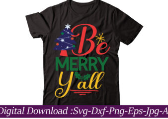 Be Merry Y all t-shirt design,Funny Christmas SVG Bundle, Christmas sign svg , Merry Christmas svg, Christmas Ornaments Svg, Winter svg, Xmas svg, Santa svg,Funny Christmas Svg Bundle, Christmas Svg,
