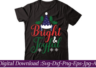 Bright And Joyful t-shirt design,Funny Christmas SVG Bundle, Christmas sign svg , Merry Christmas svg, Christmas Ornaments Svg, Winter svg, Xmas svg, Santa svg,Funny Christmas Svg Bundle, Christmas Svg, Christmas