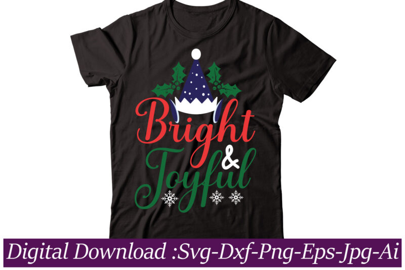 Bright And Joyful t-shirt design,Funny Christmas SVG Bundle, Christmas sign svg , Merry Christmas svg, Christmas Ornaments Svg, Winter svg, Xmas svg, Santa svg,Funny Christmas Svg Bundle, Christmas Svg, Christmas