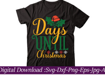 Days Until Christmas t-shirt design,Funny Christmas SVG Bundle, Christmas sign svg , Merry Christmas svg, Christmas Ornaments Svg, Winter svg, Xmas svg, Santa svg,Funny Christmas Svg Bundle, Christmas Svg, Christmas