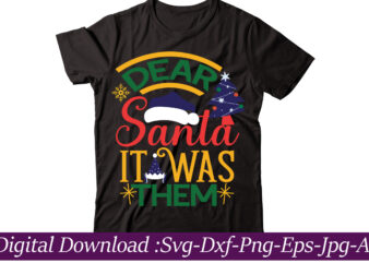 Dear Santa It Was Them t-shirt design,Funny Christmas SVG Bundle, Christmas sign svg , Merry Christmas svg, Christmas Ornaments Svg, Winter svg, Xmas svg, Santa svg,Funny Christmas Svg Bundle, Christmas