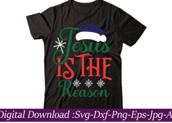 Jesus Is The Reason t-shirt design,Funny Christmas SVG Bundle, Christmas sign svg , Merry Christmas svg, Christmas Ornaments Svg, Winter svg, Xmas svg, Santa svg,Funny Christmas Svg Bundle, Christmas Svg,