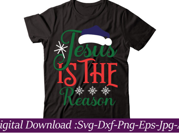 Jesus is the reason t-shirt design,funny christmas svg bundle, christmas sign svg , merry christmas svg, christmas ornaments svg, winter svg, xmas svg, santa svg,funny christmas svg bundle, christmas svg,