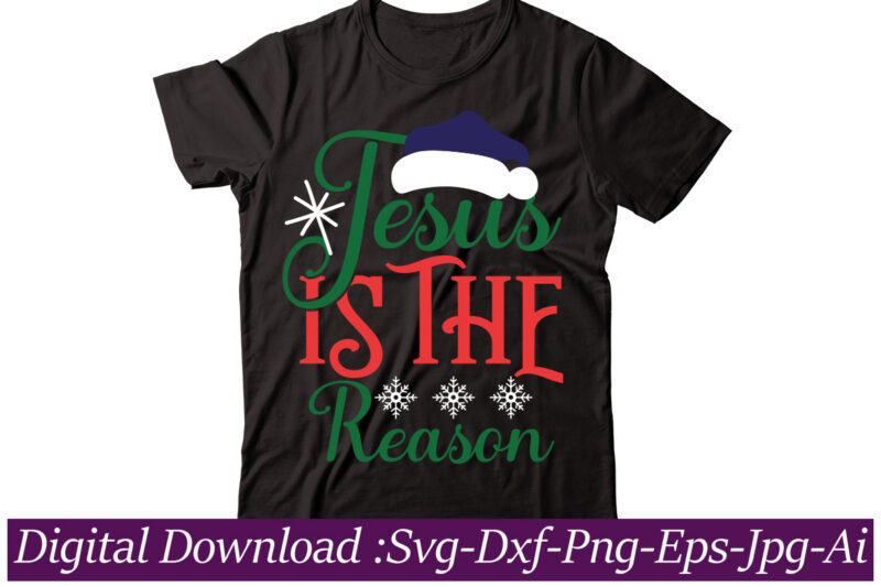 Jesus Is The Reason t-shirt design,Funny Christmas SVG Bundle, Christmas sign svg , Merry Christmas svg, Christmas Ornaments Svg, Winter svg, Xmas svg, Santa svg,Funny Christmas Svg Bundle, Christmas Svg,