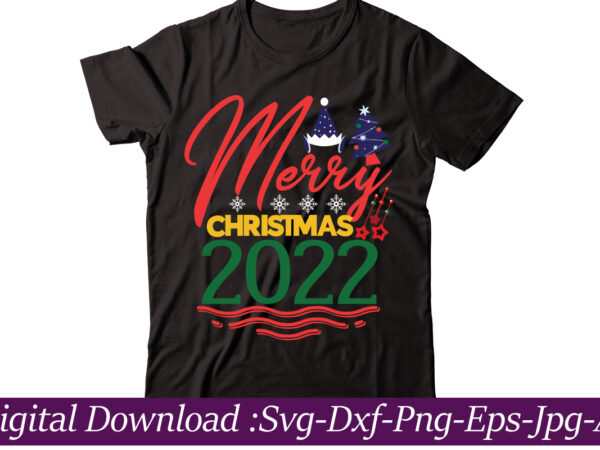 Merry christmas 2022 t-shirt design,funny christmas svg bundle, christmas sign svg , merry christmas svg, christmas ornaments svg, winter svg, xmas svg, santa svg,funny christmas svg bundle, christmas svg, christmas