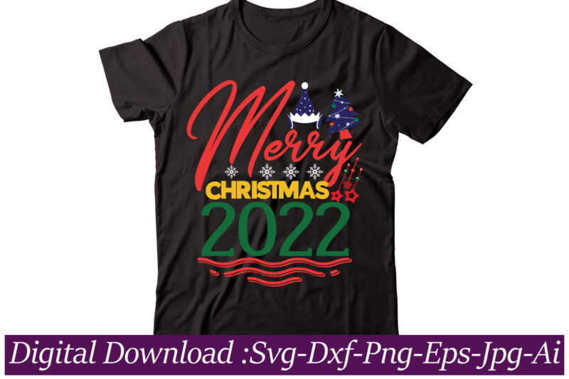 Merry Christmas 2022 t-shirt design,Funny Christmas SVG Bundle, Christmas sign svg , Merry Christmas svg, Christmas Ornaments Svg, Winter svg, Xmas svg, Santa svg,Funny Christmas Svg Bundle, Christmas Svg, Christmas
