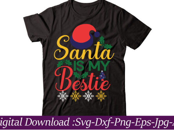 Santa is my bestie t-shirt design ,funny christmas svg bundle, christmas sign svg , merry christmas svg, christmas ornaments svg, winter svg, xmas svg, santa svg,funny christmas svg bundle, christmas