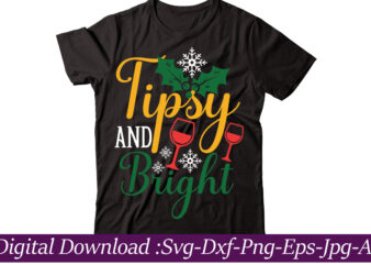 Tipsy And Bright t-shirt design,Funny Christmas SVG Bundle, Christmas sign svg , Merry Christmas svg, Christmas Ornaments Svg, Winter svg, Xmas svg, Santa svg,Funny Christmas Svg Bundle, Christmas Svg, Christmas