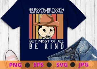Be Rootin Be Tootin Be Shootin Be Kind Cowboy Opossum Lover T-Shirt design svg