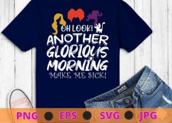 oh look another glorious morning make me sick T-shirt design svg