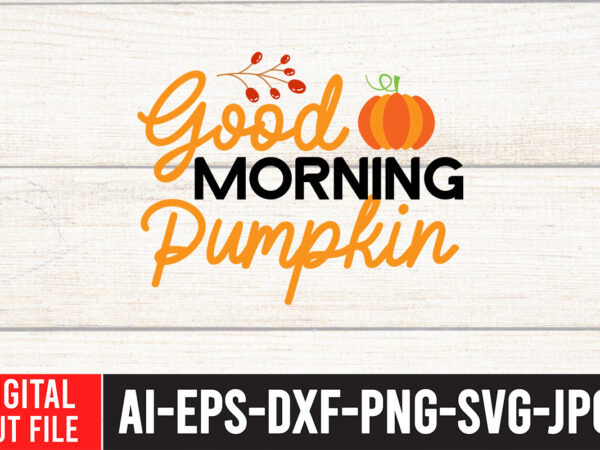 Good morning pumpkin svg design , fall svg bundle mega bundle , fall autumn mega svg bundle ,fall svg bundle , fall t-shirt design bundle , fall svg bundle quotes