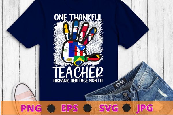 One thankful teacher hispanic heritage month countries flags t-shirt design eps