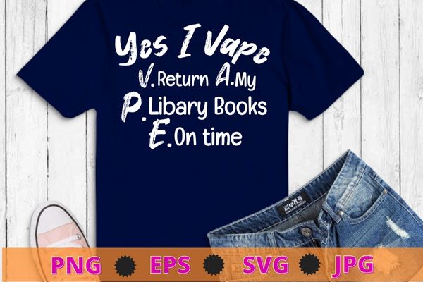 Yes I Vape Return My Library Books On Time T-shirt design eps