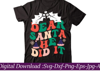 Dear Santa He Did It t-shirt design,Winter SVG Bundle, Christmas Svg, Winter svg, Santa svg, Christmas Quote svg, Funny Quotes Svg, Snowman SVG, Holiday SVG, Winter Quote Svg,Christmas SVG Bundle,