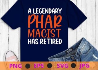 A LEGENDARY PHARMACIST HAS RETIRED Funny Retirement Pin Gift T-Shirt design svg,