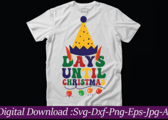 Days Until Christmas t-shirt design,Funny Christmas Svg Bundle, Funny Quotes Svg, Christmas Quotes Svg, Christmas Svg, Santa Svg, Snowflake Svg, Decoration, Png, Svg, Dxf, Eps Christmas SVG Bundle, Christmas SVG,