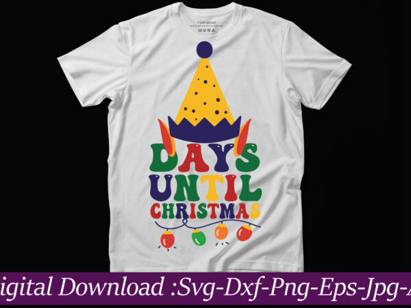 Days until christmas t-shirt design,funny christmas svg bundle, funny quotes svg, christmas quotes svg, christmas svg, santa svg, snowflake svg, decoration, png, svg, dxf, eps christmas svg bundle, christmas svg,