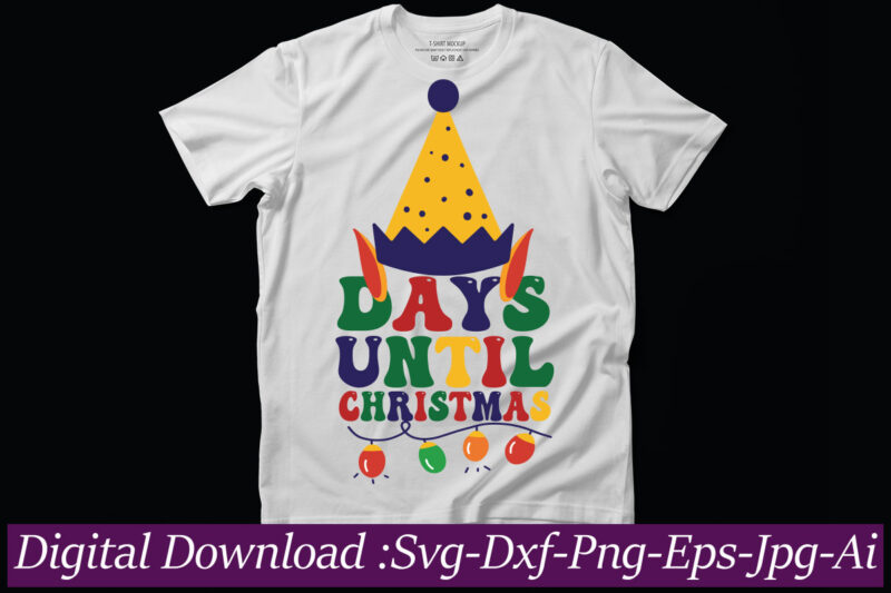 Days Until Christmas t-shirt design,Funny Christmas Svg Bundle, Funny Quotes Svg, Christmas Quotes Svg, Christmas Svg, Santa Svg, Snowflake Svg, Decoration, Png, Svg, Dxf, Eps Christmas SVG Bundle, Christmas SVG,