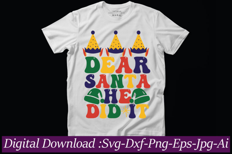 Dear Santa, He Did It t-shirt design,Funny Christmas Svg Bundle, Funny Quotes Svg, Christmas Quotes Svg, Christmas Svg, Santa Svg, Snowflake Svg, Decoration, Png, Svg, Dxf, Eps Christmas SVG Bundle,