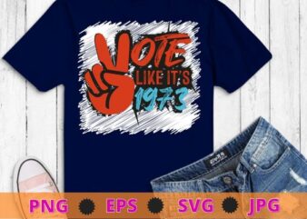 Vote Like It’s 1973 Pro Choice Women’s Rights Vintage Retro T-Shirt design svg, Vote Like It’s 1973, Pro Choice, Women’s Rights, Vintage, Retro
