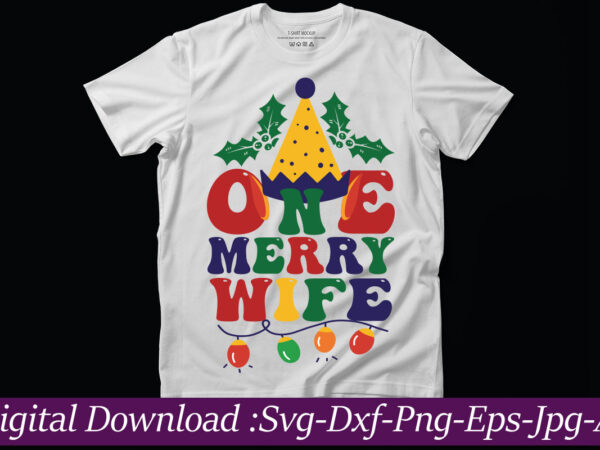 One merry wife t-shirt design,funny christmas svg bundle, funny quotes svg, christmas quotes svg, christmas svg, santa svg, snowflake svg, decoration, png, svg, dxf, eps christmas svg bundle, christmas svg,