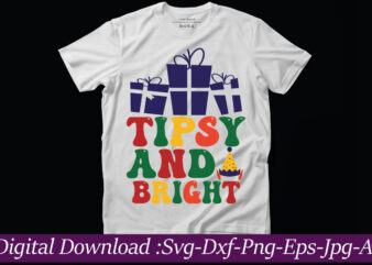 Tipsy And Bright t-shirt design,Funny Christmas Svg Bundle, Funny Quotes Svg, Christmas Quotes Svg, Christmas Svg, Santa Svg, Snowflake Svg, Decoration, Png, Svg, Dxf, Eps Christmas SVG Bundle, Christmas SVG,