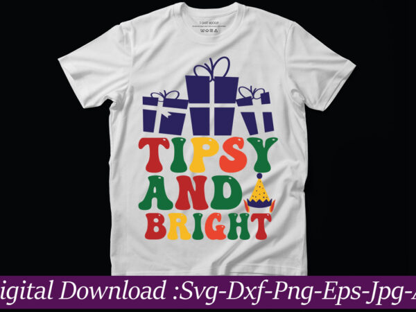 Tipsy and bright t-shirt design,funny christmas svg bundle, funny quotes svg, christmas quotes svg, christmas svg, santa svg, snowflake svg, decoration, png, svg, dxf, eps christmas svg bundle, christmas svg,