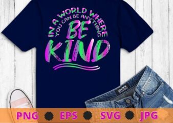 In A World Where You Can Be Anything Be Kind Unity Day T-Shirt design svg