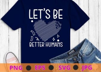 Let’s be better humans T-shirt design svg, Sprinkle Kind Orange Kindness Day, Anti-Bullying & Unity Day T-Shirt