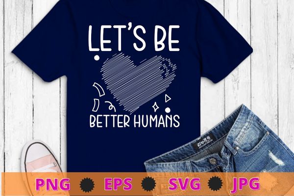 Let’s be better humans t-shirt design svg, sprinkle kind orange kindness day, anti-bullying & unity day t-shirt
