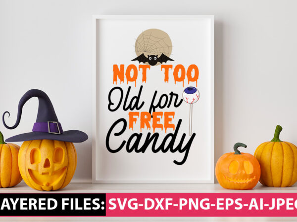 Not too old for free candy, halloween t-shirt design, halloween vector design, halloween svg bundle ,trick or treat t-shirt design , boo! t-shirt design , boo! sublimation design , halloween