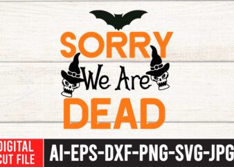 Sorry We Are Dead SVG Cut File , Sorry We Are Dead SVG Quotes, Halloween SVG Design , Halloween SVG Bundle , Halloween SVG Design Bundle , Halloween Bundle ,