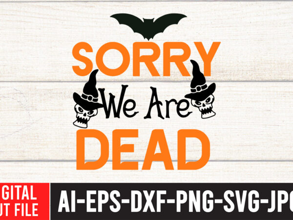 Sorry we are dead svg cut file , sorry we are dead svg quotes, halloween svg design , halloween svg bundle , halloween svg design bundle , halloween bundle ,